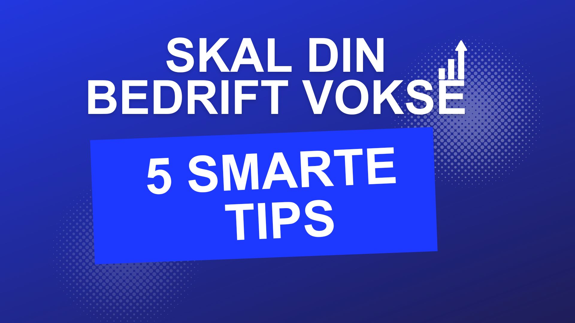 5 tips når din bedrift skal vokse