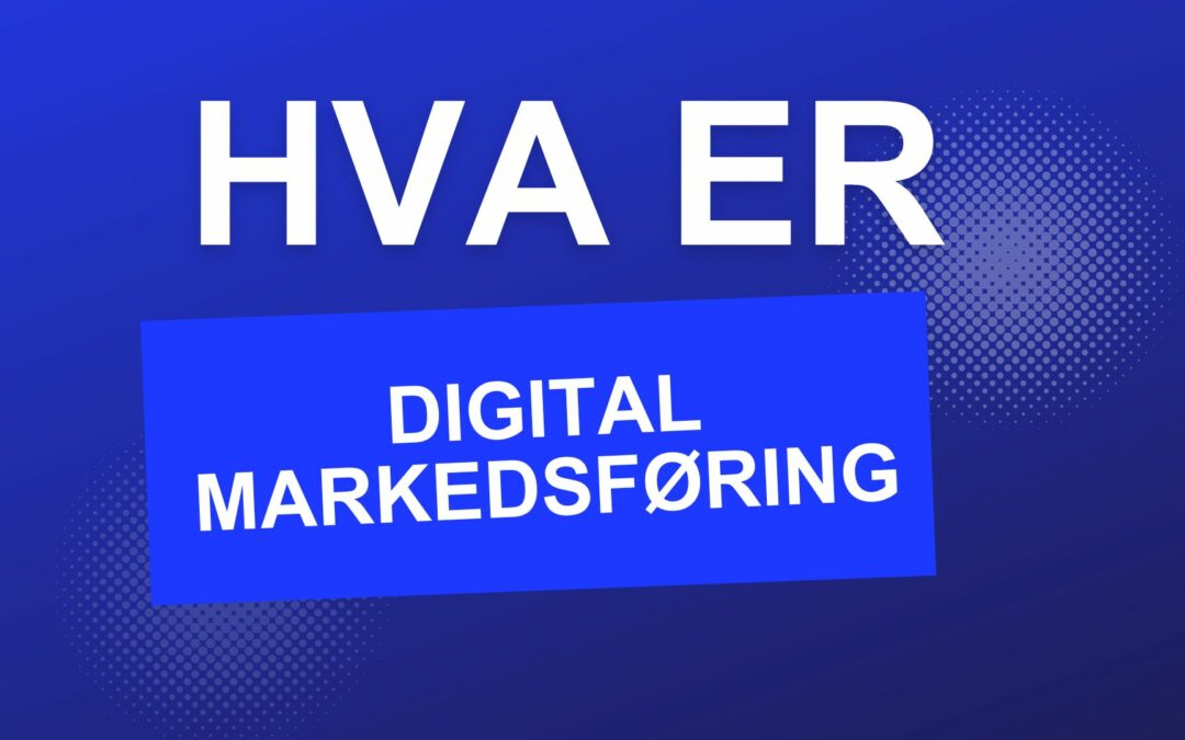 Hva er digital markedføring?