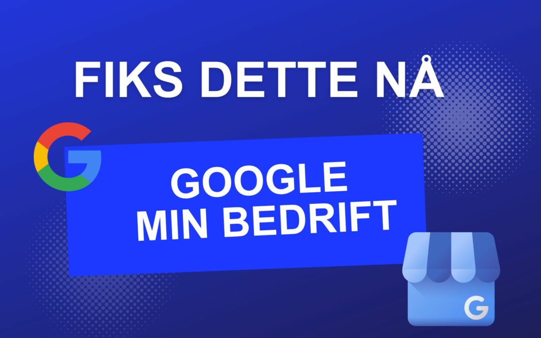 Slik setter du opp Google min bedrift